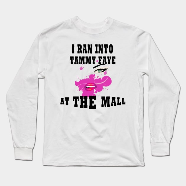 I Ran Into Tammy Faye at The Mall Long Sleeve T-Shirt by TOPTshirt